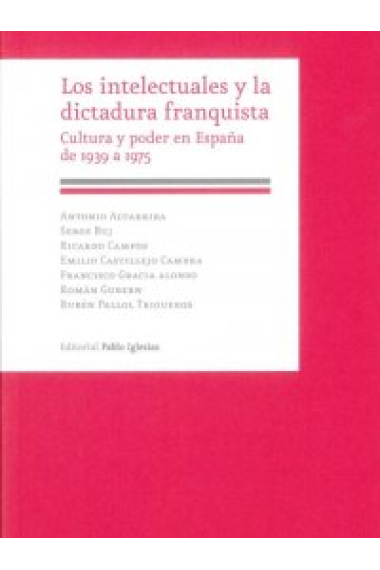 Los intelectuales y la dictadura franquista. Cultura y poder en España de 1939 a 1975