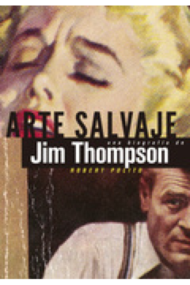 Arte salvaje: una biografía de Jim Thompson