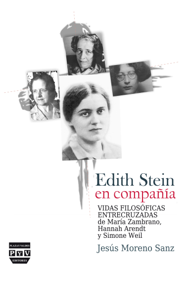 Edith Stein en compañía: vidas filosóficas entrecruzadas de María Zambrano, Hannah Arendt y Simone Weil