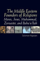 The Middle Eastern founders of religion: Moses, Jesus, Muhammad, Zoroaster, and Baba'u'llab