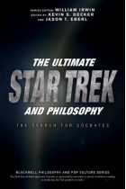 The ultimate Star Trek and philosophy: the search for Socrates