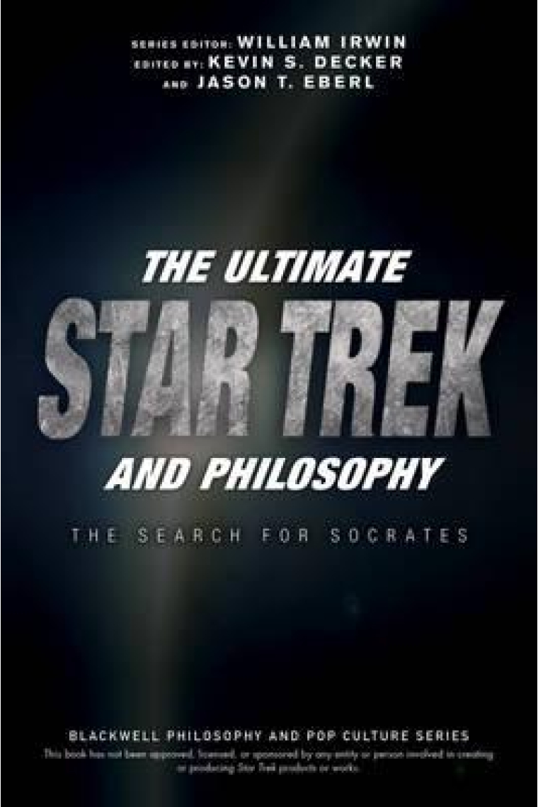 The ultimate Star Trek and philosophy: the search for Socrates