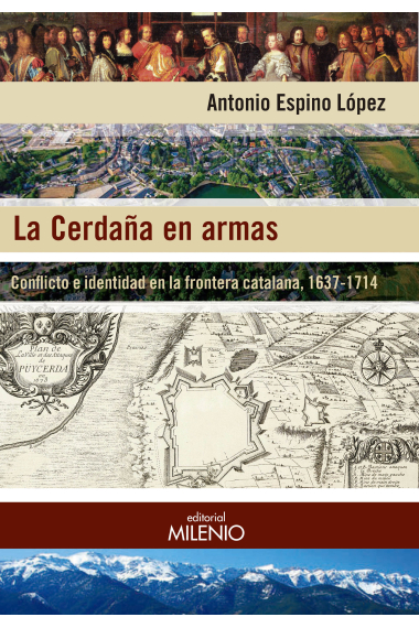 La Cerdaña en armas. Conflicto e identidad en la frontera catalana, 1637-1714