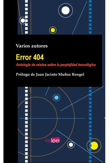 Error 404. Antología de relatos sobre la perplejidad tecnológica