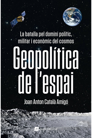 Geopolítica de l'espai. La batalla pel domini polític, militar i econòmic del cosmos