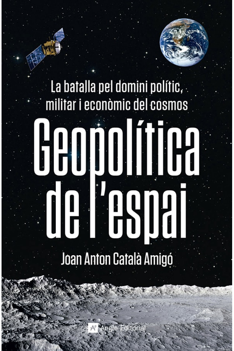 Geopolítica de l'espai. La batalla pel domini polític, militar i econòmic del cosmos