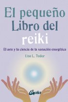 El pequeño libro del reiki. El arte y la ciencia de la sanación energética