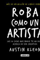 Roba como un artista. Las 10 cosas que nadie te ha dicho acerca de ser creativo