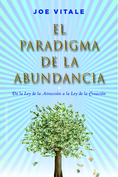 El paradigma de la abundancia. De la Ley de la Atracción a la Ley de la Creación