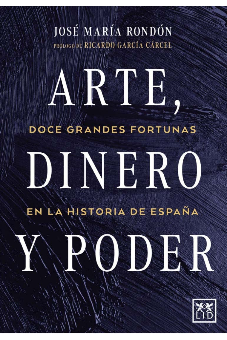 Arte, dinero y poder; Doce grandes fortunas en la historia de España