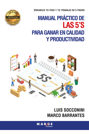 Manual práctico de las 5’S para ganar en calidad y productividad. Organiza tu vida y tu trabajo en 5 pasos