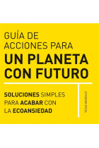 Guía de acciones para un planeta con futuro. Soluciones simples para afrontar la ecoansiedad