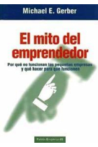 El mito del emprendedor. Por qué no funcionan las pequeñas empresas y que hacer para que funcionen.