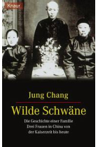 Wilde Schwäne. Die Geschichte einer Familie Drei Frauen in China von der Kaiserzeit bis heute