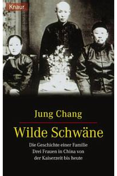 Wilde Schwäne. Die Geschichte einer Familie Drei Frauen in China von der Kaiserzeit bis heute