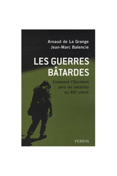 Les guerres bâtardes. Comment l'Occident per les batailles du XXIe siècle