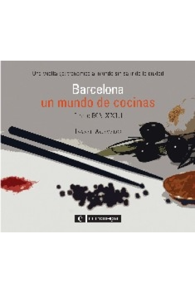 Barcelona; un mundo de cocinas. Una vuelta gastronómica al mundo sin salir de la ciudad