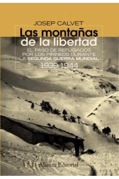 Las montañas de la libertad. El paso de refugiados por los Pirineos durante la Segunda Guerra Mundial, 1939-1944