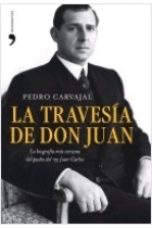 La travesía de don Juan. La biografía mas cercana del padre del rey Juan Carlos I