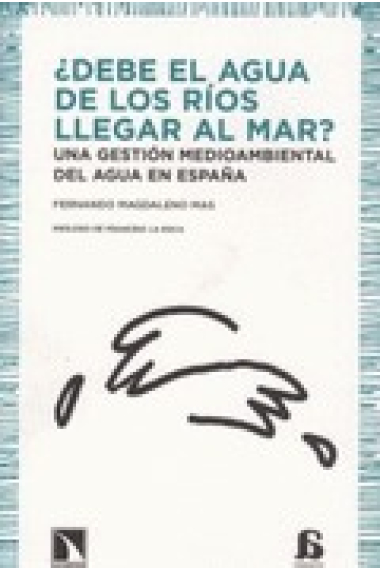 ¿ Debe el agua de los ríos llegar al mar ? Una gsetión medioambiental del agua en España