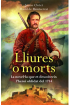 Lliures o morts. La novel·la que et descobreix l'heroi oblidat del 1714