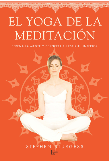 El yoga de la meditación.Serena la mente y despierta tu espíritu interior