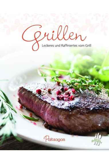 Grillen. Leckeres und Raffiniertes vom Grill