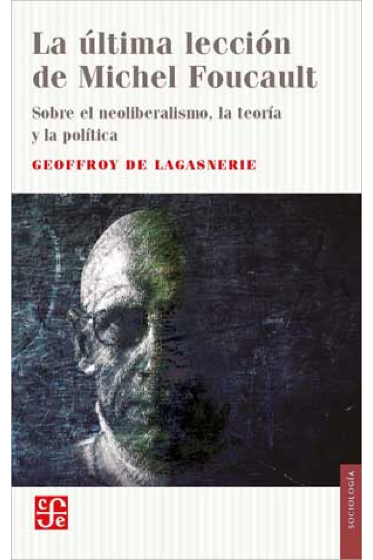 La última lección de Michel Foucault: sobre el neoliberalismo, la teoría y la política