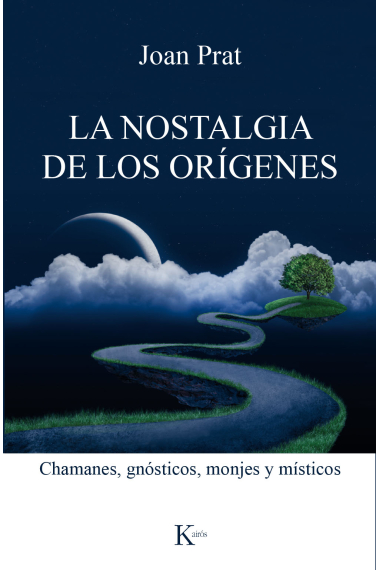 La nostalgia de los orígenes: chamanes, gnósticos, monjes y místicos