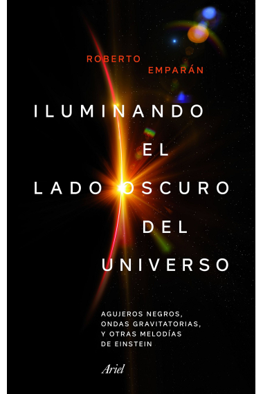 Iluminando el lado oscuro del Universo. Agujeros negros, ondas gravitatorias y otras melodías de Einstein