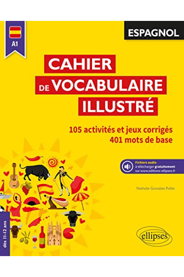 Espagnol A1, Cahier de vocabulaire illustré : Vocabulaire de base. Activités et jeux corrigés