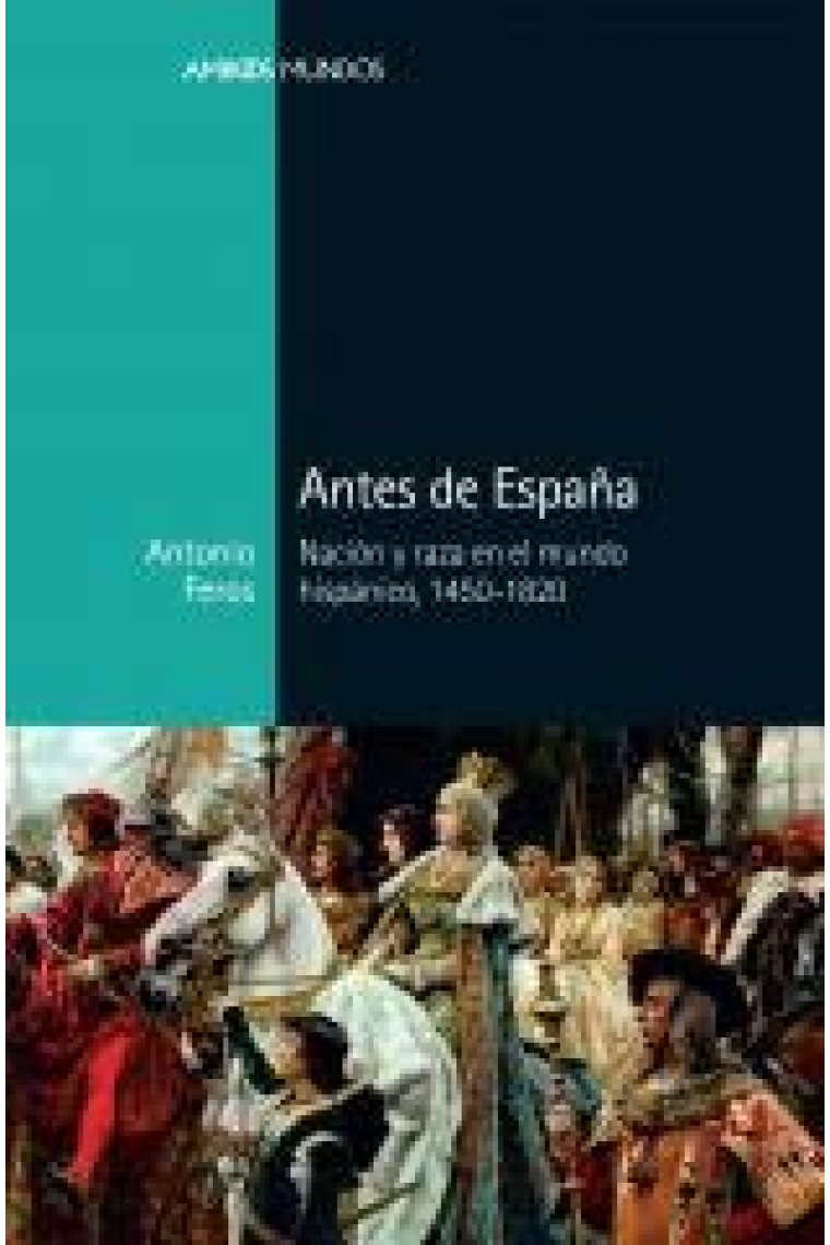 Antes de España. Nación y raza en el mundo hispánico, 1450-1820