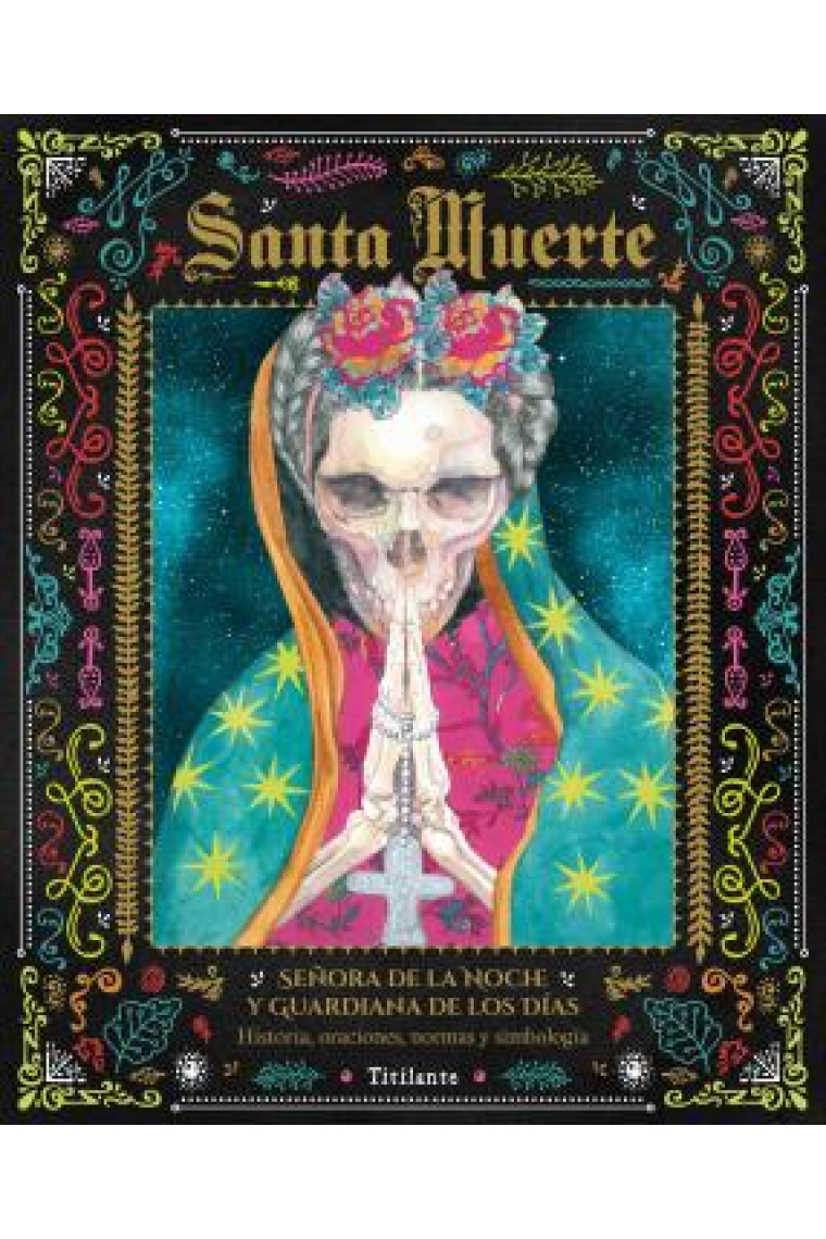 Santa Muerte: señora de la noche y guardiana de los días (Historia, oraciones, poemas y simbología)