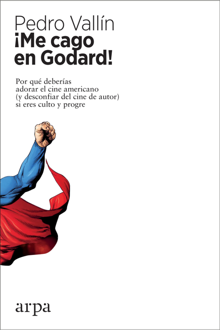 ¡Me cago en Godard! Por qué deberías adorar el cine americano (y desconfiar del cine de autor) si eres culto y progre