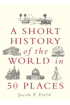 A Short History Of The World In 50 Places