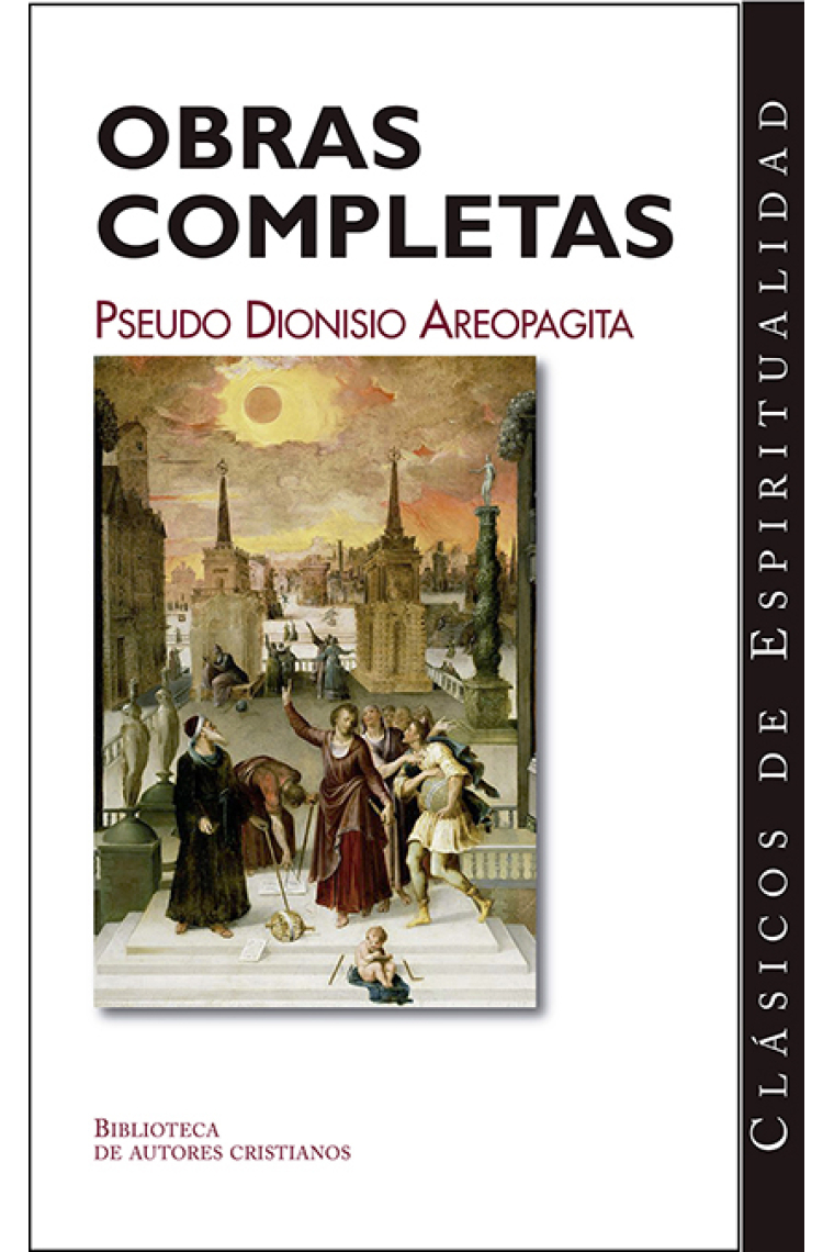 Obras completas del Pseudo Dionisio Areopagita: Los nombres de Dios / Jerarquía celeste / Jerarquía eclesiástica / Teología mística / Cartas varias