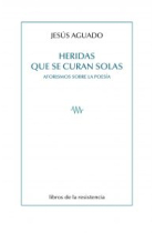 Heridas que se curan solas: aforismos sobre la poesía