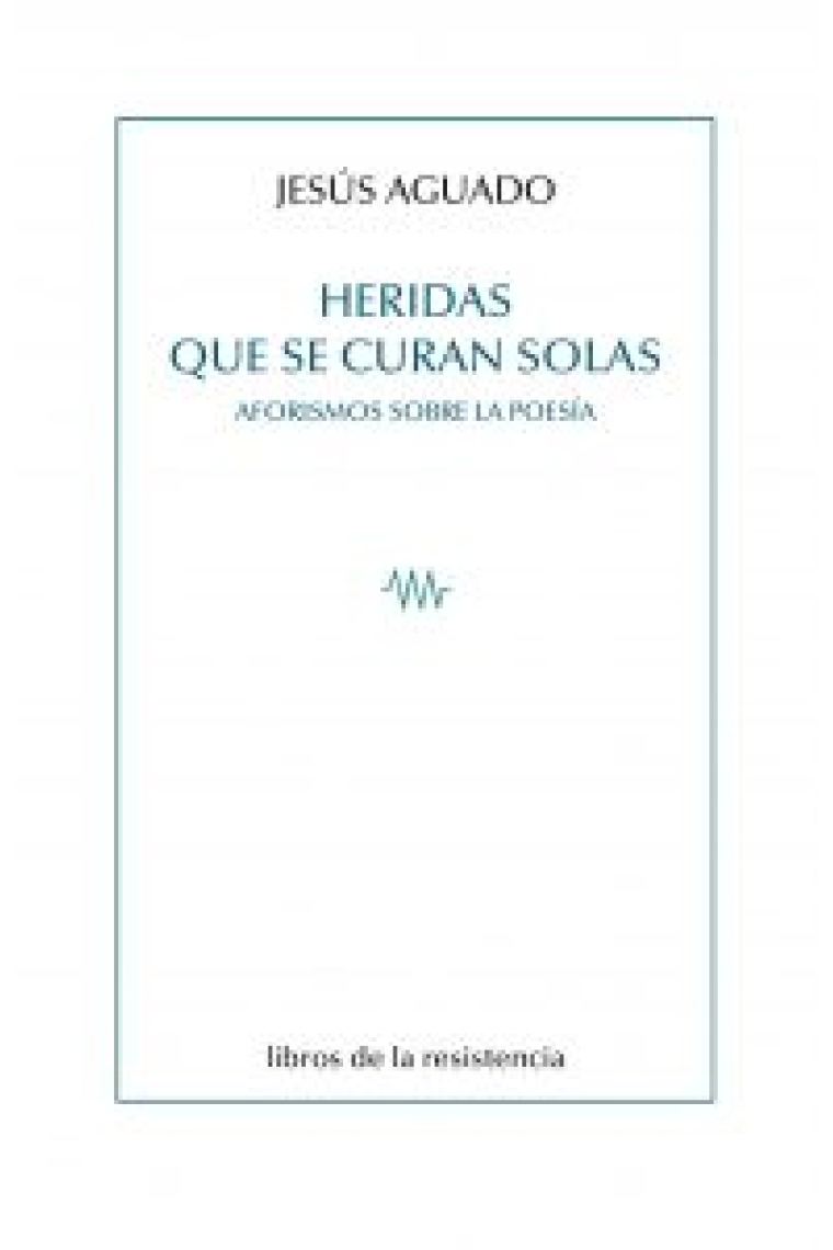 Heridas que se curan solas: aforismos sobre la poesía