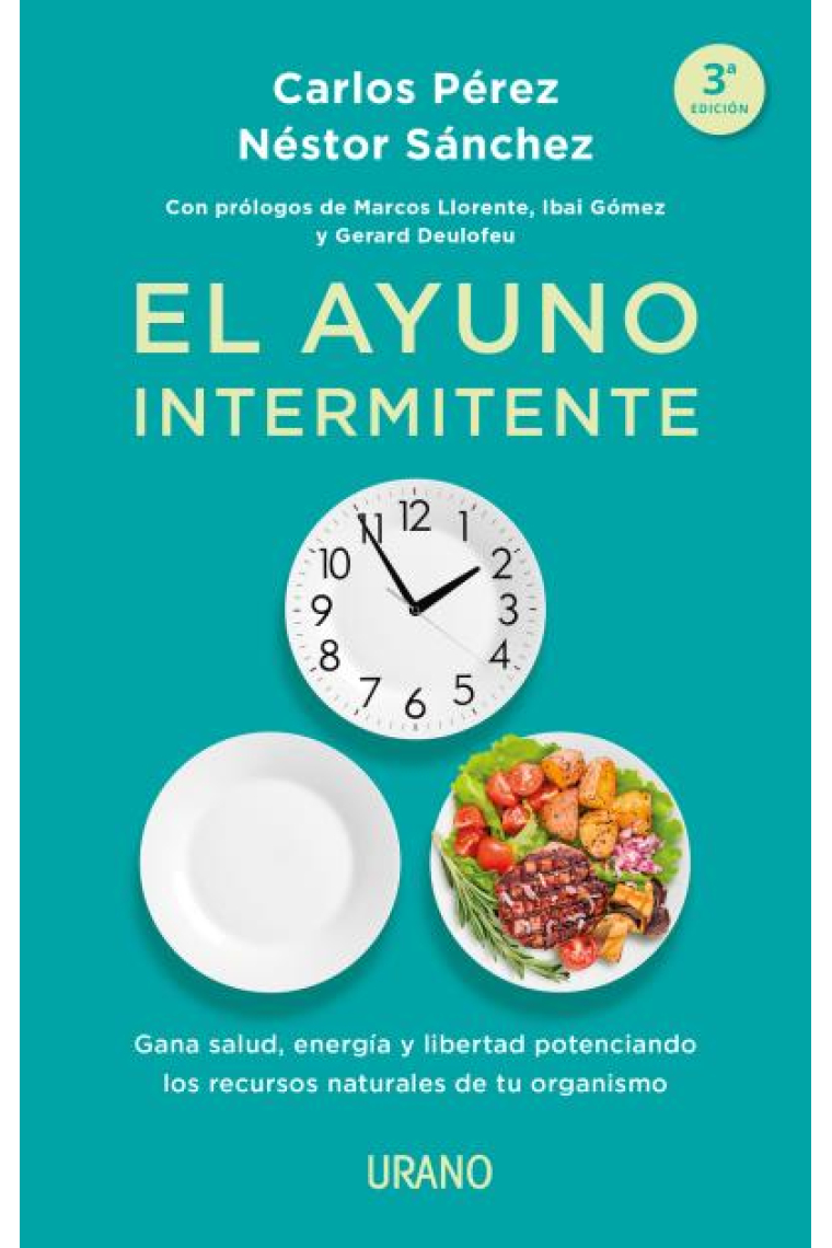 El ayuno intermitente. Gana salud, energía y libertad potenciando los recursos naturales de tu organismo