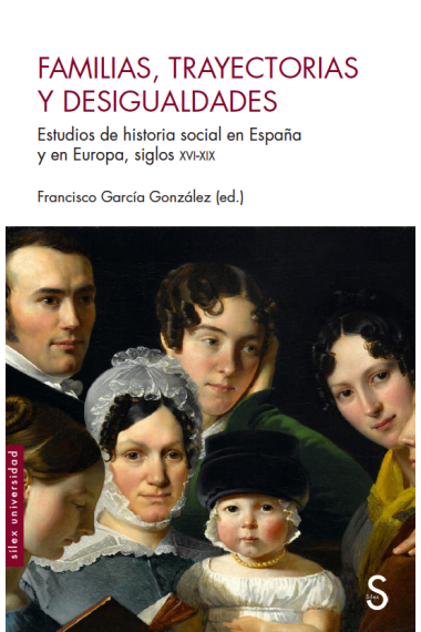 Familias, trayectorias y desigualdades. Estudios de historia social en España y en Europa, siglos XVI-XIX