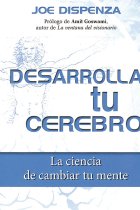 Desarrolla tu cerebro. La ciencia de cambiar tu mente