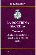 La doctrina secreta (Volumen VI): Objeto de los misterios y práctica de la filosofía oculta