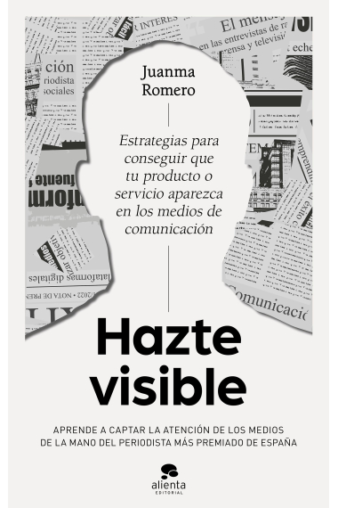 Hazte visible. Estrategias para conseguir que tu producto o servicio aparezca en los medios de comunicación