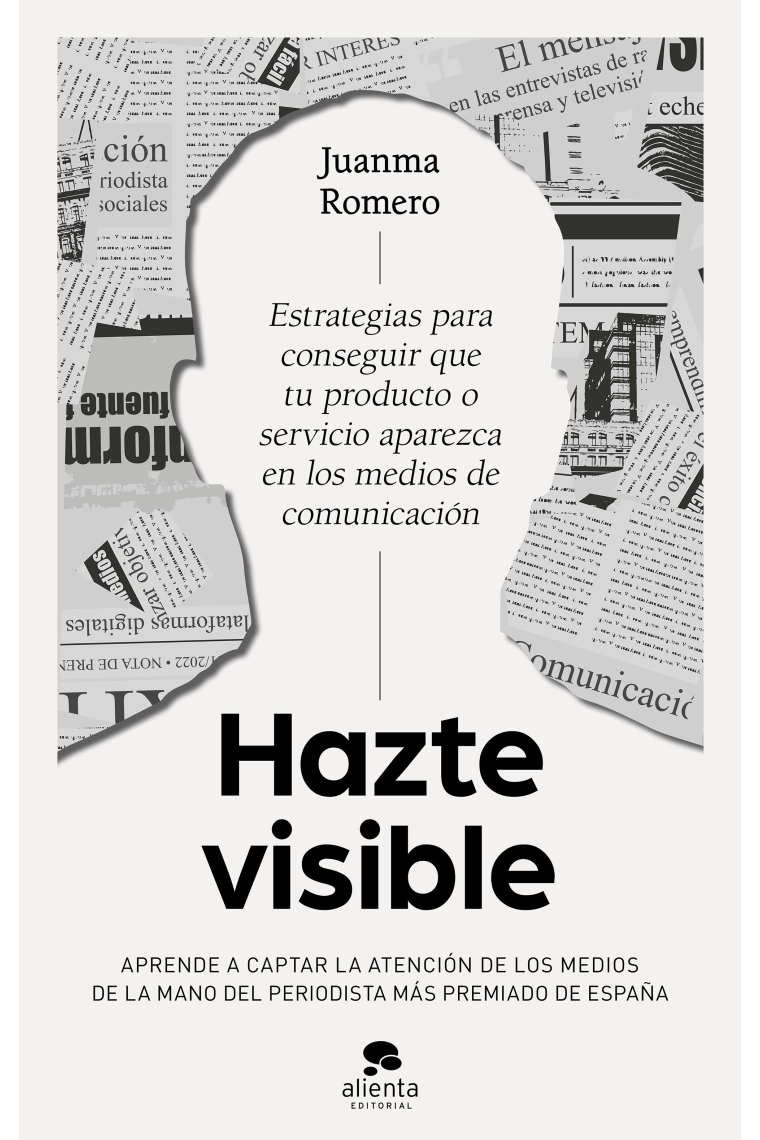Hazte visible. Estrategias para conseguir que tu producto o servicio aparezca en los medios de comunicación