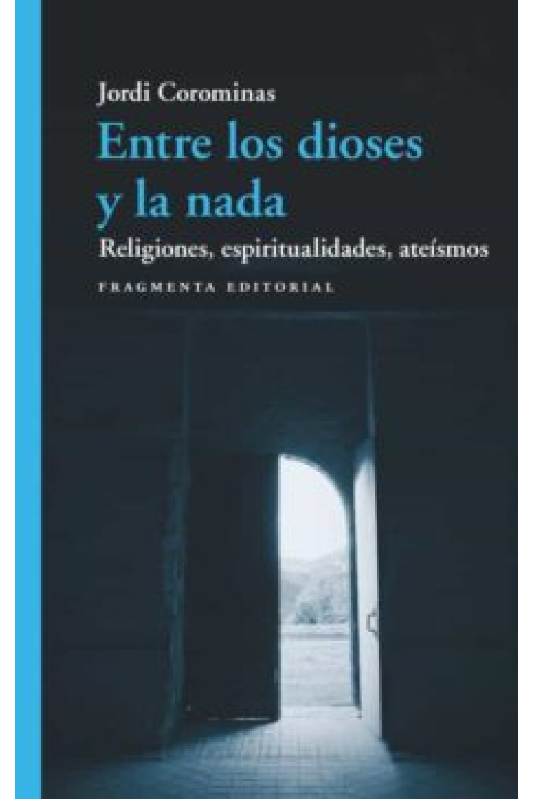 Entre los dioses y la nada: religiones, espiritualidades, ateísmos