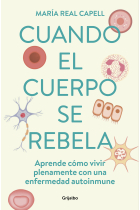 Cuando el cuerpo se rebela. Aprende cómo vivir plenamente con una enfermedad autoinmune