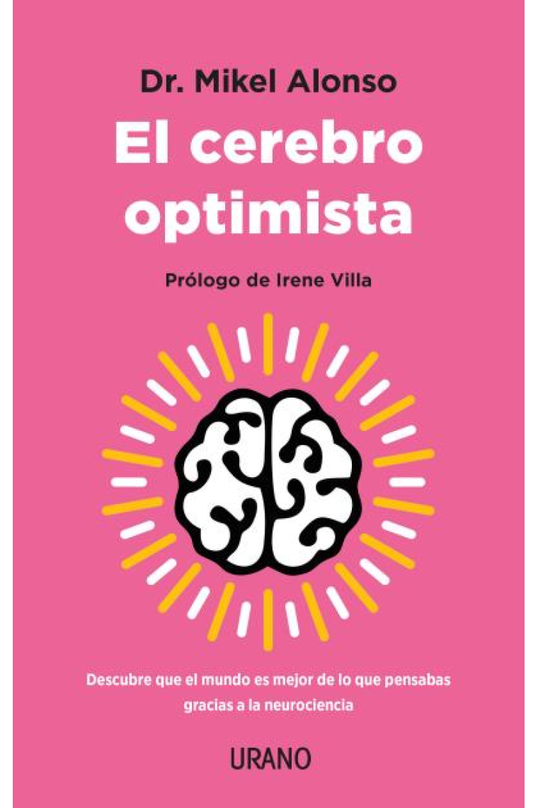 El cerebro optimista. Descubre que el mundo es mejor de lo que pensabas gracias a la neurociencia