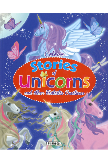 COLOUR STORIES OF UNICORNS AND OTHER FANTASTIC CREATURES