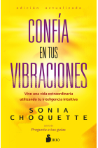 Confía en tus vibraciones. Vive una vida extraordinaria utilizando tu inteligencia intuitiva