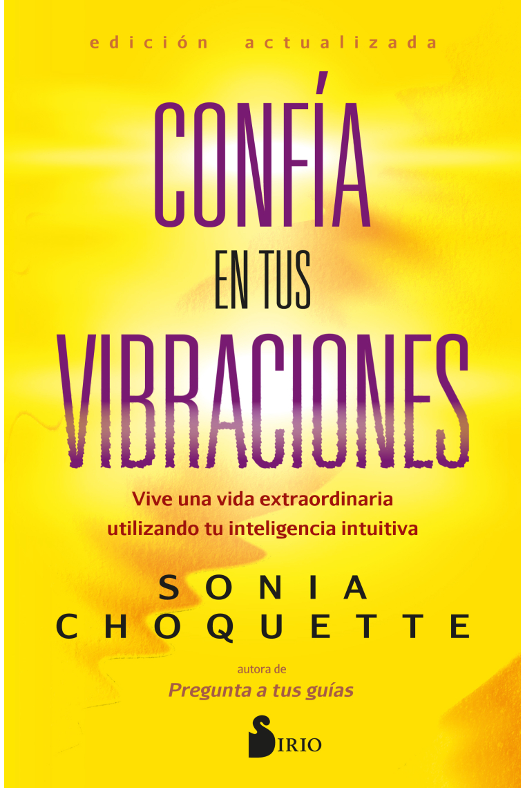 Confía en tus vibraciones. Vive una vida extraordinaria utilizando tu inteligencia intuitiva